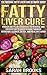 Fatty Liver Cure: The Natur...