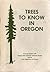 Trees to Know in Oregon, Extension Bulletin 697