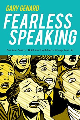 Fearless Speaking: Beat Your Anxiety. Build Your Confidence. Change Your Life.