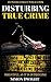 Disturbing True Crime: Terr...