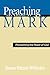 Preaching the Gospel of Mark: Proclaiming the Power of God
