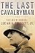 The Last Cavalryman: The Life of General Lucian K. Truscott, Jr. (Campaigns and Commanders Series Book 48) (Volume 48)