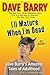 I'll Mature When I'm Dead: ...