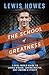 The School of Greatness: A Real-World Guide to Living Bigger, Loving Deeper, and Leaving a Legacy