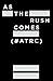 As The Rush Comes (#ATRC)
