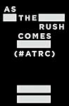 As The Rush Comes (#ATRC)