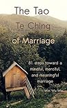 The Tao Te Ching of Marriage: 81 steps toward a mindful, merciful, and meaningful marriage (The 81 Steps Series) The Tao Te Ching of Marriage: 81 steps toward a mindful, merciful, and meaningful marriage (The 81 Steps Series)