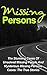 Missing Persons: Stunning Cases Of Unsolved Missing People And Mysterious Missing Persons Cases: The True Stories (Missing People, Missing Persons, Missing ... Stories, Conspiracy Theories, True Crime)