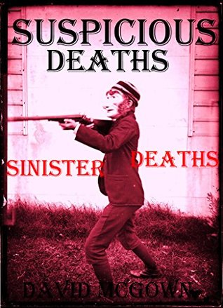 SUSPICIOUS DEATHS: UNEXPLAINED DEATHS OF THE SUSPICIOUS KIND.: Unexplained Mysteries & Conspiracies. Unexplained Phenomena. Book 3. (Deception Hoaxes and Conspiracies)