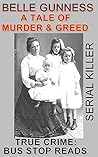 A Tale of Murder & Greed: Belle Gunness--Serial Killer