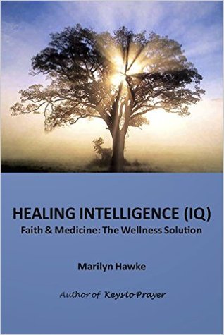 Healing Intelligence (IQ): Faith & Medicine: The Wellness Solution
