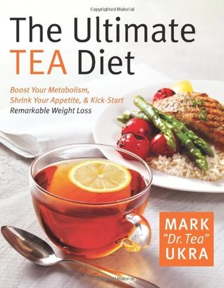 The Ultimate Tea Diet: How Tea Can Boost Your Metabolism, Shrink Your Appetite, and Kick-Start Remarkable Weight Loss (Hardcover)