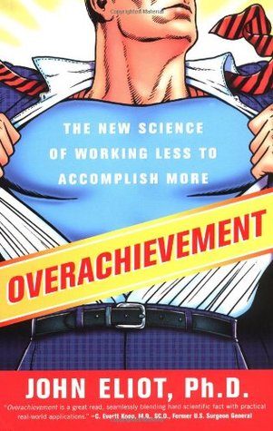 Overachievement: The New Science of Working Less to Accomplish More (Paperback)
