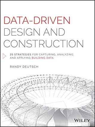 Data-Driven Design and Construction: 25 Strategies for Capturing, Analyzing and Applying Building Data (Kindle Edition)