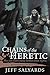Chains of the Heretic by Jeff Salyards