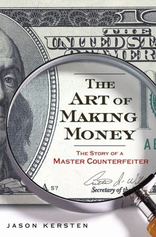 The Art of Making Money: The Story of a Master Counterfeiter (Hardcover)