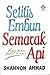 Setitis Embun, Semarak Api