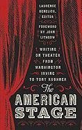 The American Stage: Writing on Theater from Washington Irving to Tony Kushner (Hardcover)