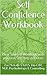 Self Confidence Workbook: Do It Yourself Workbook with practical Self Help Activities