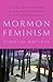 Mormon Feminism by Joanna Brooks