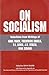 On Socialism: Selections from Writings of Karl Marx, Frederick Ngels, V.I. Lenin, J.V. Stalin, Mao Zedong