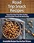 Road Trip Snack Recipes: Enjoy Your Road Trip With Healthy and Irresistible Snacks the Whole Way (The Easy Recipe Series)