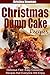 Christmas Dump Cakes: Delicious, Fast & Easy Dump Cake Cobbler Recipes that Everyone Will Enjoy