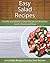 Easy Salad Recipes: Healthy and Delicious Salad Recipes For Breakfast, Lunch, Dinner and More (The Easy Recipe)