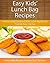 Easy Kids’ Lunch Bag Recipes: Delicious and Convenient Kids’ Lunch Bag Recipes That Are New And Fun (The Easy Recipe)