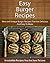 Easy Burger Recipes: New and Unique Burger Recipes That Are Delicious And Easy To Make (The Easy Recipe)