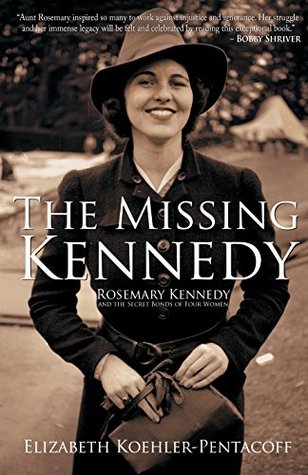 The Missing Kennedy: Rosemary Kennedy and the Secret Bonds of Four Women (Kindle Edition)