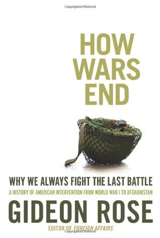 How Wars End: Why We Always Fight the Last Battle (Hardcover)