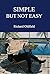 Simple But Not Easy: An Autobiographical and Biased Book About Investing