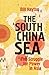 The South China Sea: The Struggle for Power in Asia