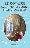 Le rosaire de la Vierge Marie et ses merveilles (Mes livres de prière) (French Edition)