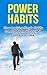 Power Habits: How Applying Simple Habits Can Transform Your Life in 30 Days or Less (High Achievers)