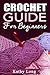 Crochet Guide For Beginners by Kathy Long