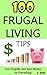 Frugal Living Tips: 100 Frugal Living Tips: Live Frugally and Save Money on Everything (Spend Less Money, Save Money Tips, Frugal Life, Living Frugally, Ways to Save Money, How to Save Money)