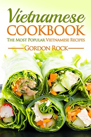 Vietnamese Cookbook: The Most Popular Vietnamese Recipes (Kindle Edition)