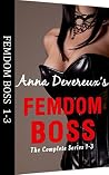 Anna Devereux's Femdom Boss: The Complete Series 1-3: A bdsm, femdom, chastity collection Anna Devereux's Femdom Boss: The Complete Series 1-3: A bdsm, femdom, chastity collection