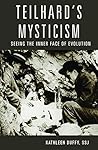 Teilhard's Mysticism: Seeing the Inner Face of Evolution