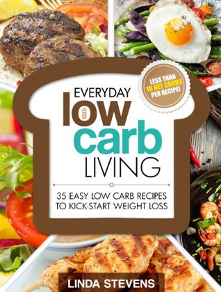 Low Carb Living: 35 Easy Low Carb Recipes To Kick-Start Weight Loss (Low Carb Living Series Book 1)