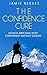 The Confidence Cure: The ultimate self esteem workbook: Discover the super simple techniques you can use to skyrocket your confidence and self esteem (The Rapid Results Academy)