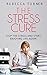 The Stress Cure: The ultima...
