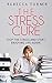 The Stress Cure: The ultimate guide to stress proof your life: Discover the simple guide to stress free living (The Rapid Results Academy)