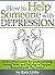 How to Help Someone with Depression: An Essential Guide for Understanding, Living With, and Helping to Support Someone with Depression