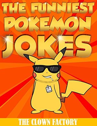 POKEMON JOKES : The Funniest Pokemon Jokes Ever: Try Not to Cry Your Eyes Out! (Kindle Edition)