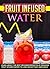 Fruit Infused Water: Learn About The Best Beginner Benefits Of Drinking Fruit Infused Water To Lose Weight FAST And Easily (Fruit infused water recipes, ... cleanse, Detox diet, Fruit infused water)