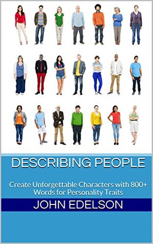 Describing People: Create Unforgettable Characters with 800+ Words for Personality Traits