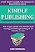 MAKE MONEY ON KINDLE PUBLISHING (FAST START GUIDE FOR ABSOLUTE BEGINNERS ONLY): How to get started with Kindle book writing, publishing & selling in 15 minutes or less
